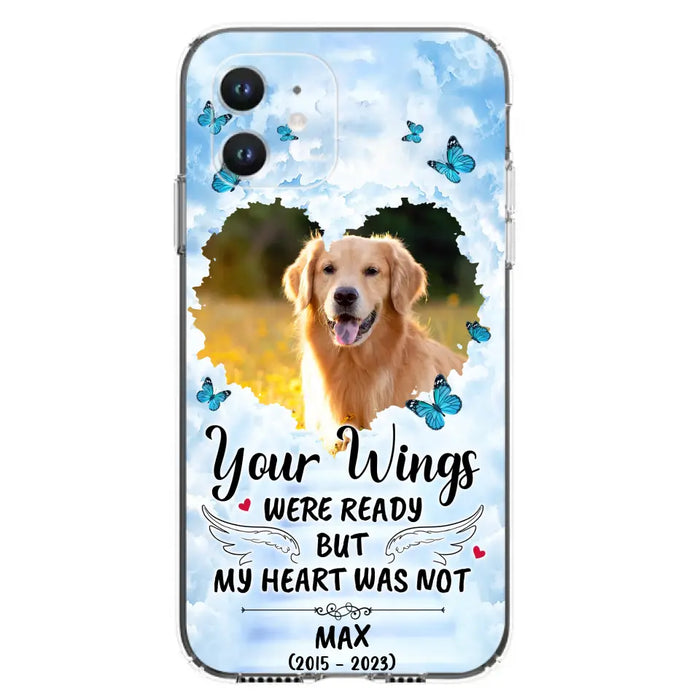 Personalized Memorial iPhone/Samsung Case - Upload Photo - Memorial Gift Idea For Family Member/ Pet Lover - Your Wings Were Ready But My Heart Was Not