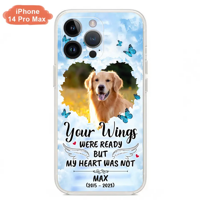 Personalized Memorial iPhone/Samsung Case - Upload Photo - Memorial Gift Idea For Family Member/ Pet Lover - Your Wings Were Ready But My Heart Was Not