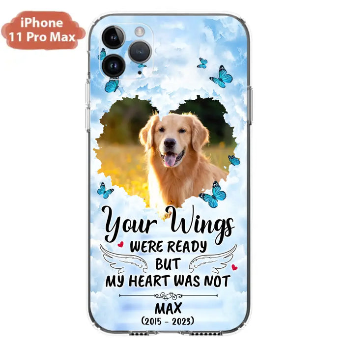 Personalized Memorial iPhone/Samsung Case - Upload Photo - Memorial Gift Idea For Family Member/ Pet Lover - Your Wings Were Ready But My Heart Was Not