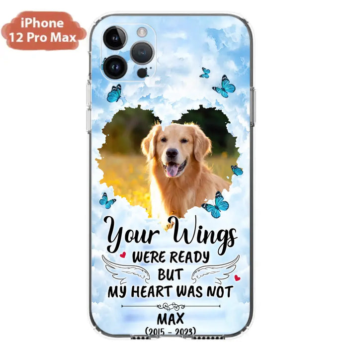 Personalized Memorial iPhone/Samsung Case - Upload Photo - Memorial Gift Idea For Family Member/ Pet Lover - Your Wings Were Ready But My Heart Was Not