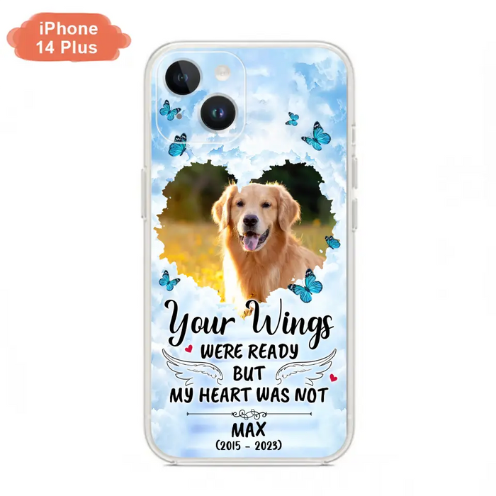 Personalized Memorial iPhone/Samsung Case - Upload Photo - Memorial Gift Idea For Family Member/ Pet Lover - Your Wings Were Ready But My Heart Was Not