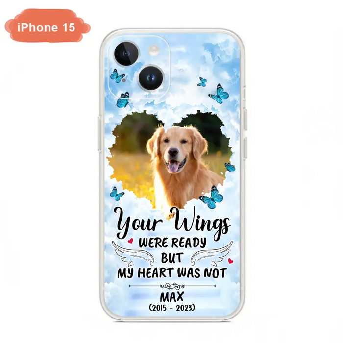 Personalized Memorial iPhone/Samsung Case - Upload Photo - Memorial Gift Idea For Family Member/ Pet Lover - Your Wings Were Ready But My Heart Was Not