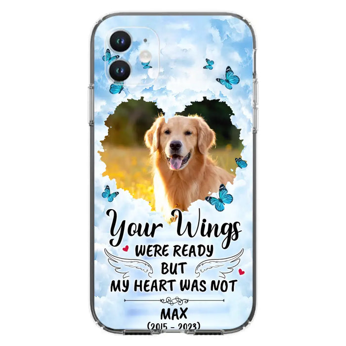Personalized Memorial iPhone/Samsung Case - Upload Photo - Memorial Gift Idea For Family Member/ Pet Lover - Your Wings Were Ready But My Heart Was Not