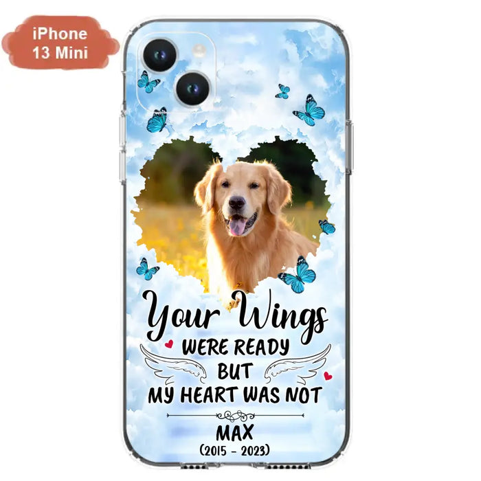 Personalized Memorial iPhone/Samsung Case - Upload Photo - Memorial Gift Idea For Family Member/ Pet Lover - Your Wings Were Ready But My Heart Was Not
