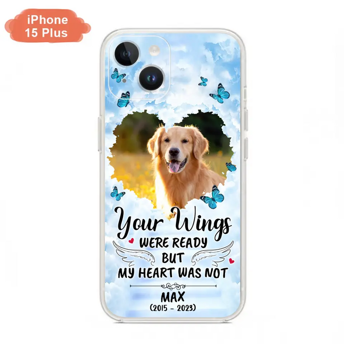Personalized Memorial iPhone/Samsung Case - Upload Photo - Memorial Gift Idea For Family Member/ Pet Lover - Your Wings Were Ready But My Heart Was Not
