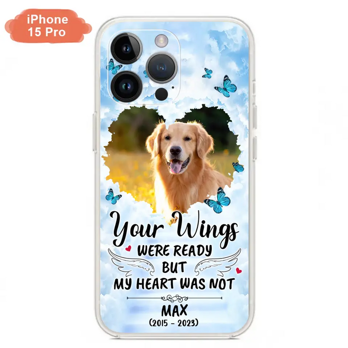 Personalized Memorial iPhone/Samsung Case - Upload Photo - Memorial Gift Idea For Family Member/ Pet Lover - Your Wings Were Ready But My Heart Was Not