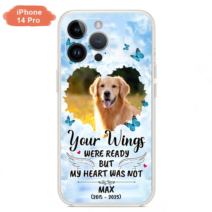 Personalized Memorial iPhone/Samsung Case - Upload Photo - Memorial Gift Idea For Family Member/ Pet Lover - Your Wings Were Ready But My Heart Was Not