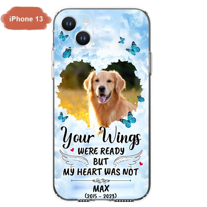 Personalized Memorial iPhone/Samsung Case - Upload Photo - Memorial Gift Idea For Family Member/ Pet Lover - Your Wings Were Ready But My Heart Was Not