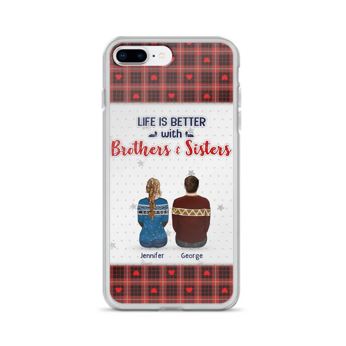 Personalized Brothers Sisters Phone Case - Up to 10 People - Christmas Gift Idea For Siblings/ Family - Life Is Better With Brothers & Sisters - Case For iPhone And Samsung
