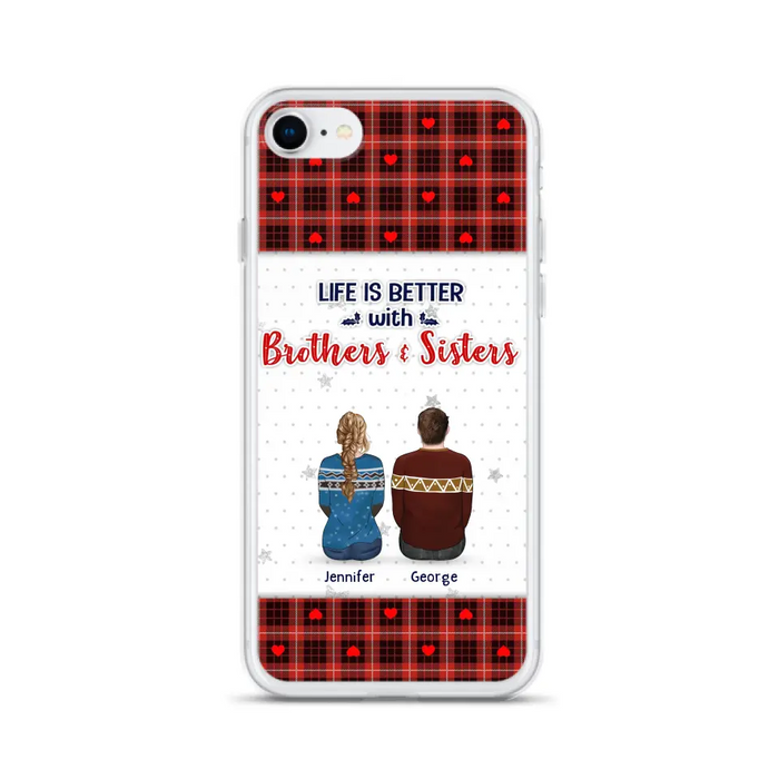 Personalized Brothers Sisters Phone Case - Up to 10 People - Christmas Gift Idea For Siblings/ Family - Life Is Better With Brothers & Sisters - Case For iPhone And Samsung