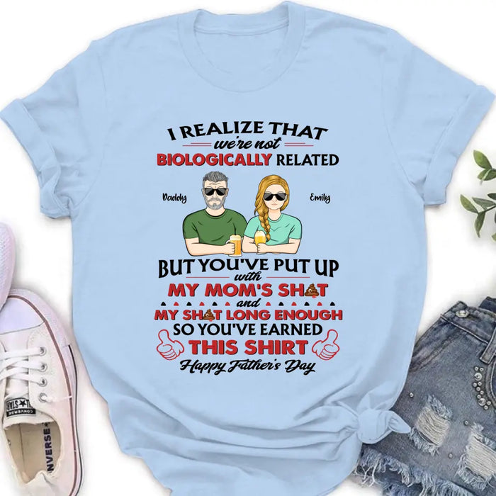 Personalized Step Dad Shirt - Dad with up to 5 Children - Father's Day Gift Idea for Step Dad - I Realize That We're Not Biologically Related