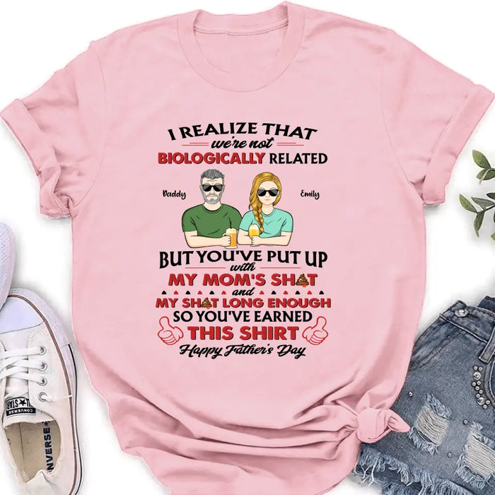 Personalized Step Dad Shirt - Dad with up to 5 Children - Father's Day Gift Idea for Step Dad - I Realize That We're Not Biologically Related