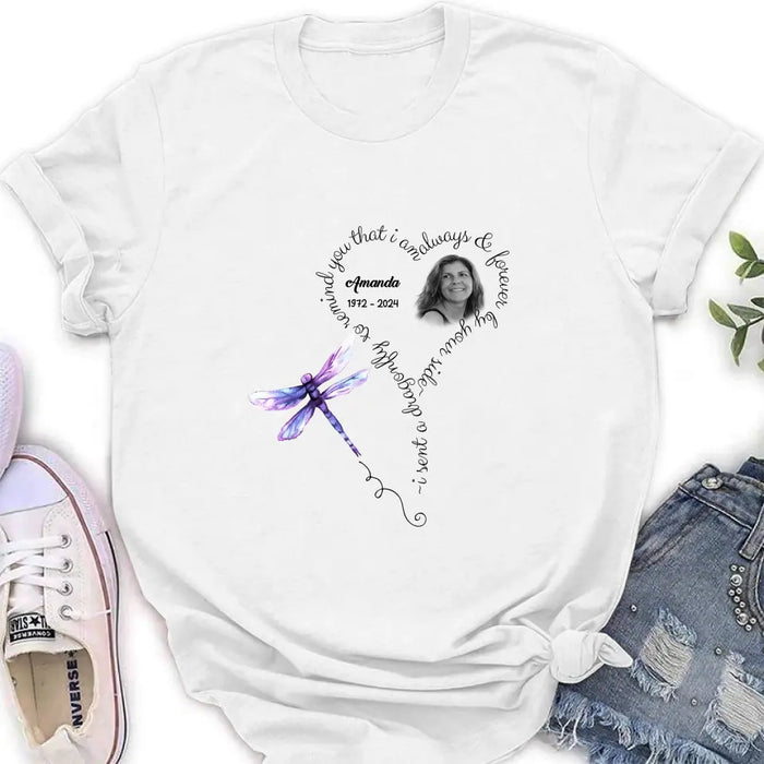 Personalized Memorial Photo Shirt/Hoodie - Memorial Gift Idea for Mother's Day/Father's Day - I Sent A Dragonfly To Remind You That I Am Always & Forever By Your Side