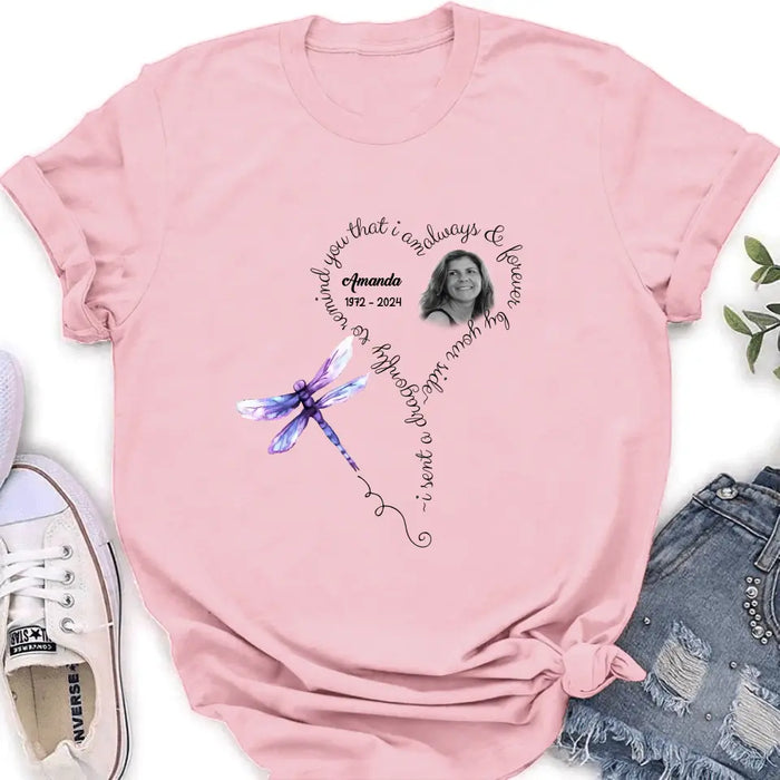 Personalized Memorial Photo Shirt/Hoodie - Memorial Gift Idea for Mother's Day/Father's Day - I Sent A Dragonfly To Remind You That I Am Always & Forever By Your Side