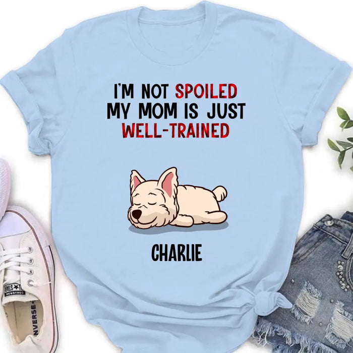 Personalized Pet Shirt/Hoodie - Up to 4 Dogs/Cats - Mother's Day/Father's Day Gift Idea for Dog/Cat Lovers - I'm Not Spoiled My Mom Is Just Well-Trained