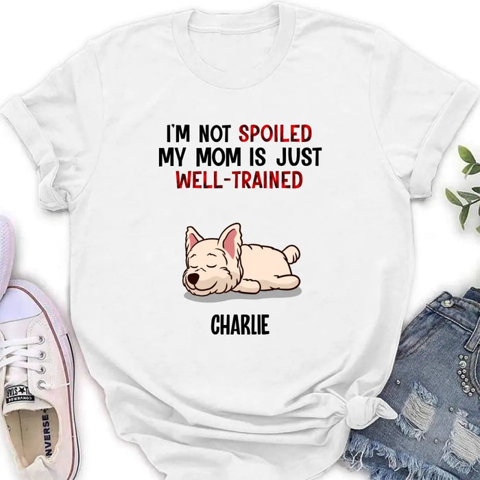 Personalized Pet Shirt/Hoodie - Up to 4 Dogs/Cats - Mother's Day/Father's Day Gift Idea for Dog/Cat Lovers - I'm Not Spoiled My Mom Is Just Well-Trained