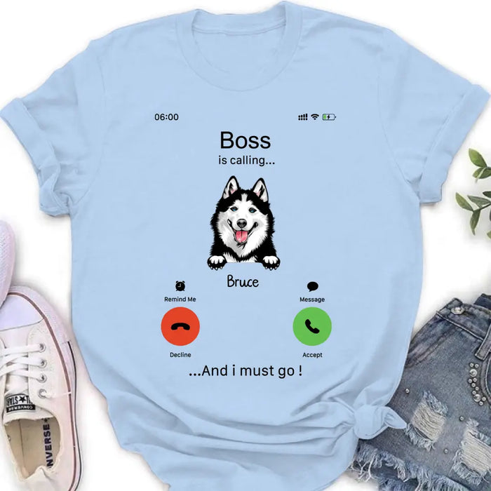 Personalized Dog T-shirt/Hoodie - Gift Idea For Dog Lover/Mother's Day/Father's Day - Up to 5 Dogs - Boss Is Calling And I Must Go
