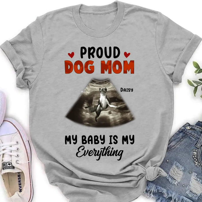 Personalized Dog Photo Shirt/Hoodie - Funny Gift Idea for Dog Lovers - Proud Dog Mom My Baby Is My Everything