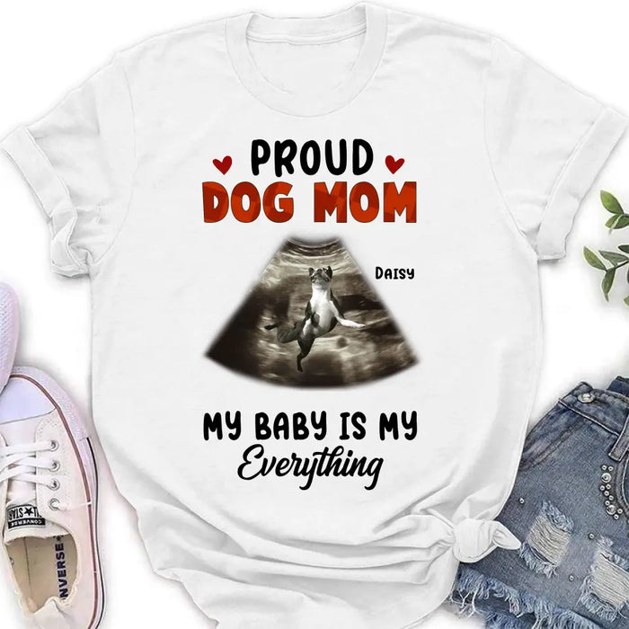 Personalized Dog Photo Shirt/Hoodie - Funny Gift Idea for Dog Lovers - Proud Dog Mom My Baby Is My Everything