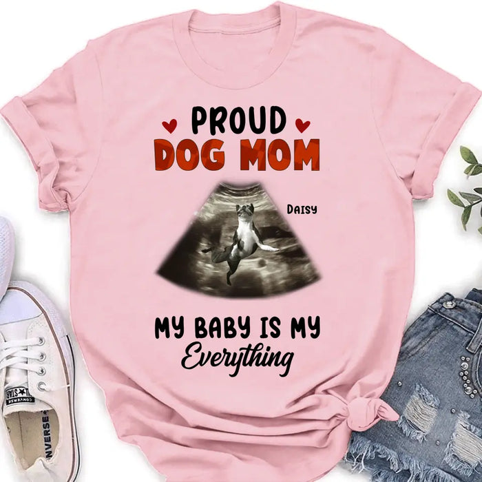 Personalized Dog Photo Shirt/Hoodie - Funny Gift Idea for Dog Lovers - Proud Dog Mom My Baby Is My Everything