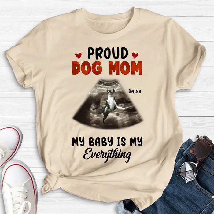 Personalized Dog Photo Shirt/Hoodie - Funny Gift Idea for Dog Lovers - Proud Dog Mom My Baby Is My Everything