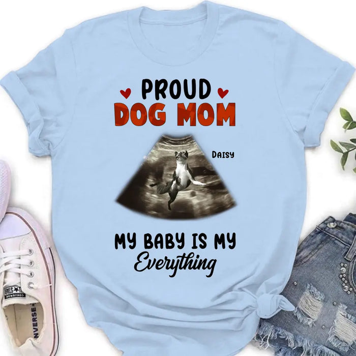 Personalized Dog Photo Shirt/Hoodie - Funny Gift Idea for Dog Lovers - Proud Dog Mom My Baby Is My Everything