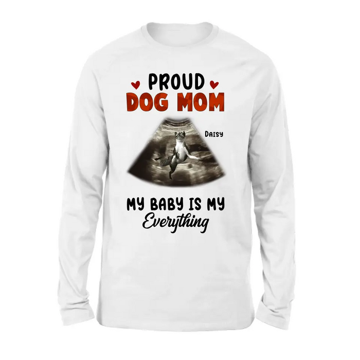 Personalized Dog Photo Shirt/Hoodie - Funny Gift Idea for Dog Lovers - Proud Dog Mom My Baby Is My Everything