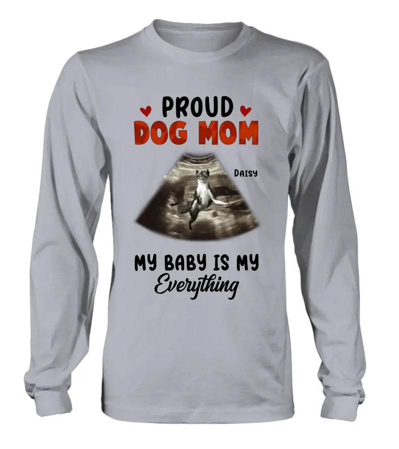 Personalized Dog Photo Shirt/Hoodie - Funny Gift Idea for Dog Lovers - Proud Dog Mom My Baby Is My Everything