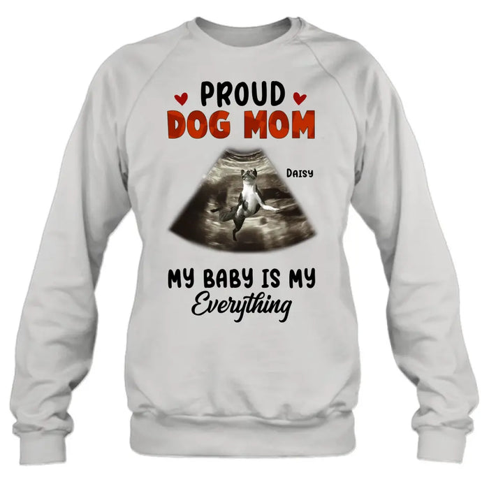 Personalized Dog Photo Shirt/Hoodie - Funny Gift Idea for Dog Lovers - Proud Dog Mom My Baby Is My Everything