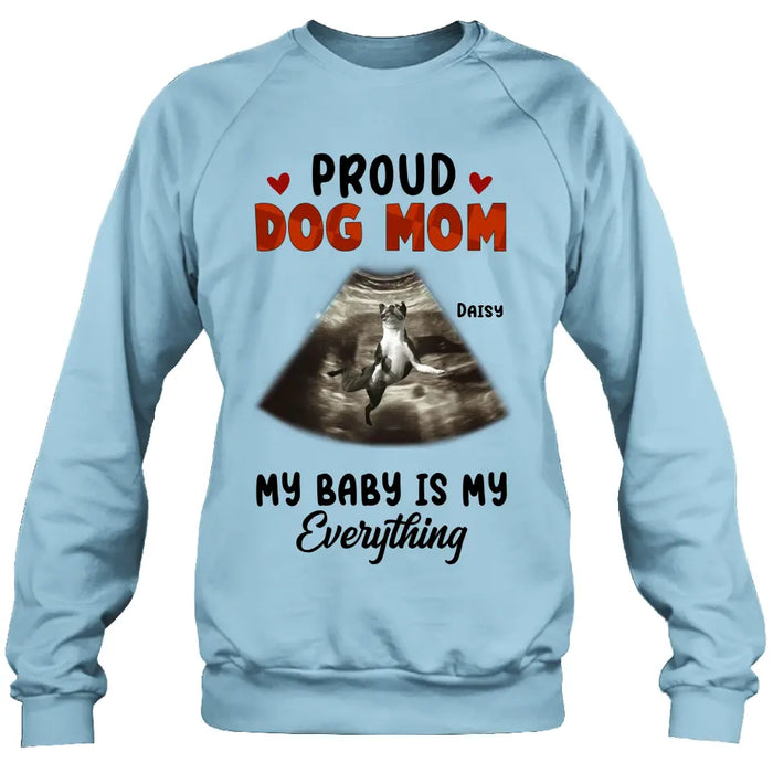 Personalized Dog Photo Shirt/Hoodie - Funny Gift Idea for Dog Lovers - Proud Dog Mom My Baby Is My Everything