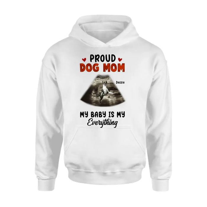 Personalized Dog Photo Shirt/Hoodie - Funny Gift Idea for Dog Lovers - Proud Dog Mom My Baby Is My Everything
