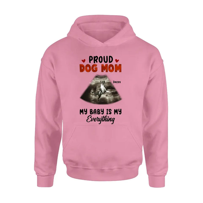 Personalized Dog Photo Shirt/Hoodie - Funny Gift Idea for Dog Lovers - Proud Dog Mom My Baby Is My Everything