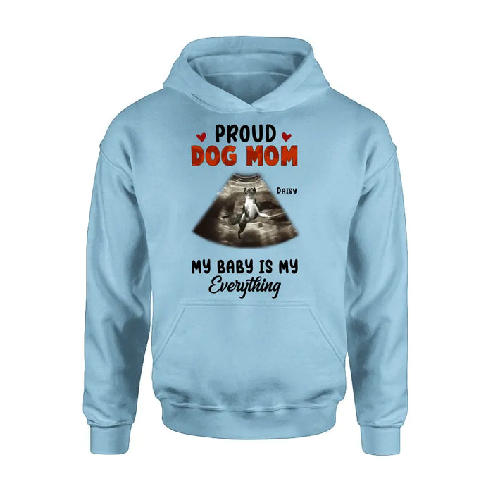 Personalized Dog Photo Shirt/Hoodie - Funny Gift Idea for Dog Lovers - Proud Dog Mom My Baby Is My Everything