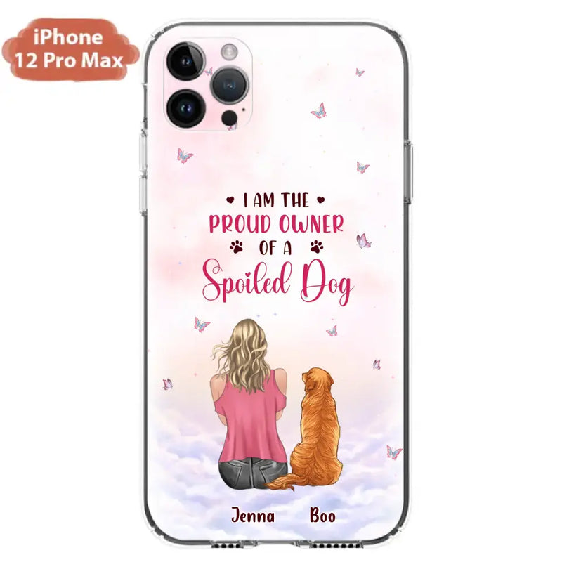 Custom Personalized Dog Mom Phone Case - Upto 5 Dogs - Gift Idea For Dog Lovers - I Am The Proud Owner Of A Spoiled Dog - Case for iPhone/Samsung