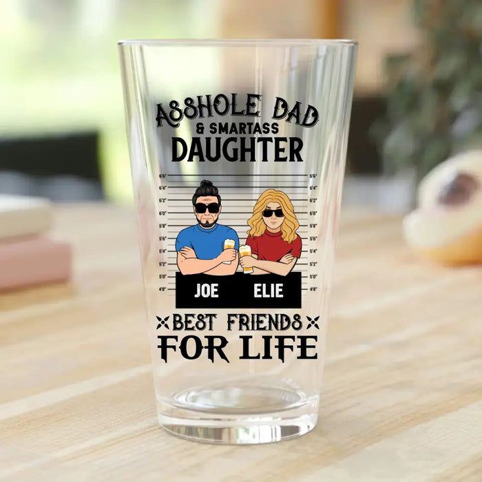 Personalized Dad Pint Glass - Father's Day Gift Idea - Asshole Dad & Smartass Daughter/Son Best Friends For Life