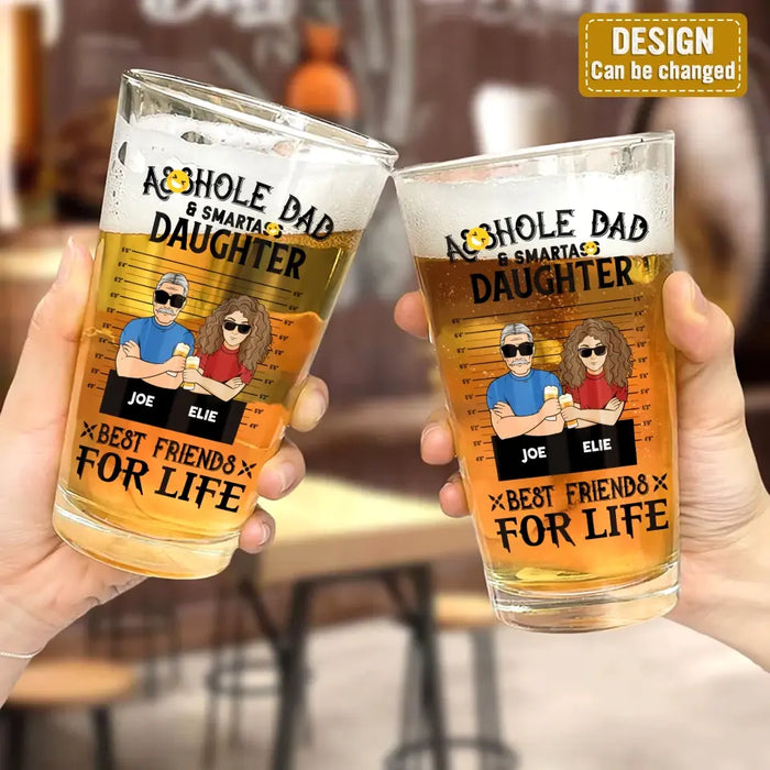 Personalized Dad Pint Glass - Father's Day Gift Idea - Asshole Dad & Smartass Daughter/Son Best Friends For Life