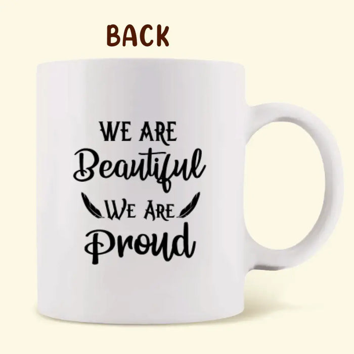 Personalized Native American Coffee Mug - Best Gift For Mom - Native American Mom & 2 Daughters  - We Are Beautiful We Are Proud