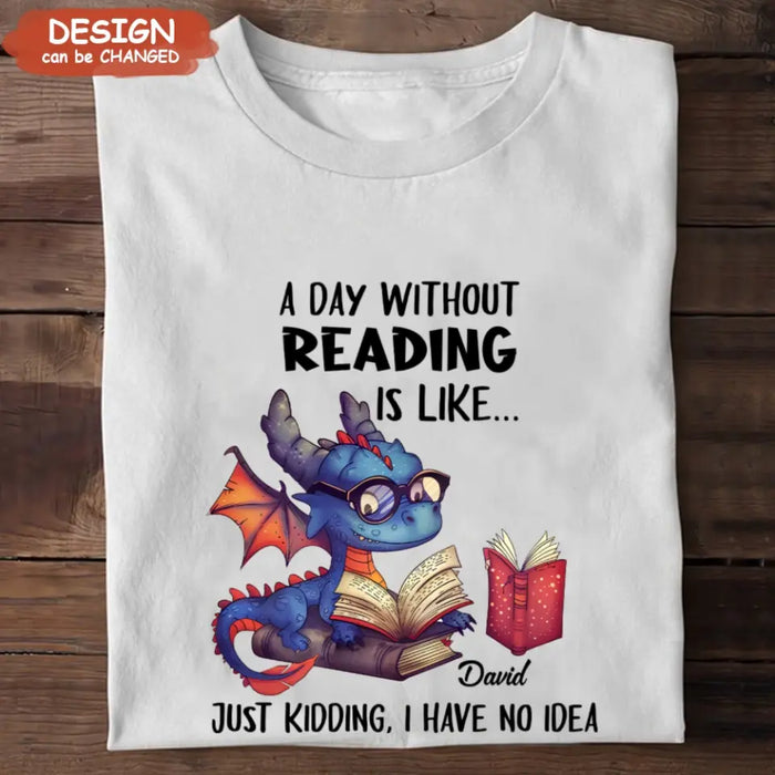 Personalized Book Dragon T-Shirt/Hoodie - Gift Idea For Reading Lover - A Day Without Reading Is Like...