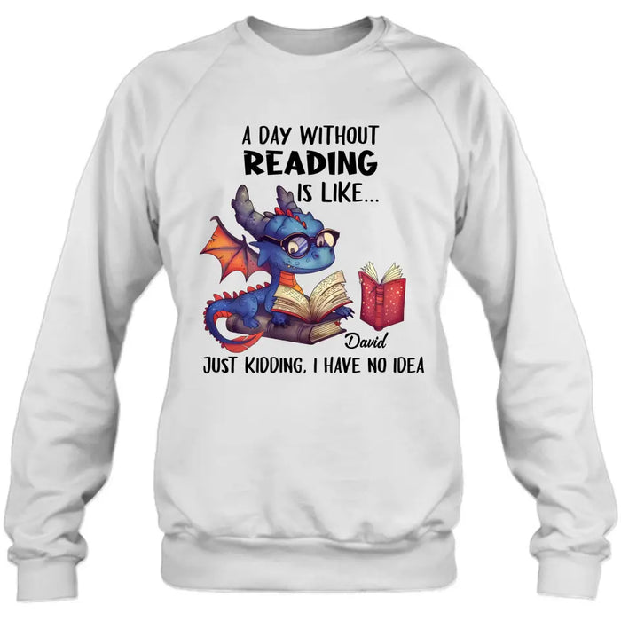 Personalized Book Dragon T-Shirt/Hoodie - Gift Idea For Reading Lover - A Day Without Reading Is Like...