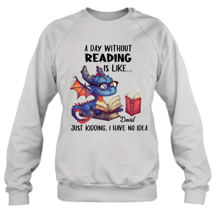 Personalized Book Dragon T-Shirt/Hoodie - Gift Idea For Reading Lover - A Day Without Reading Is Like...