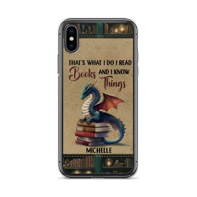Custom Personalized Book Dragon Phone Case - Gift Idea For Book Lovers - That's What I Do I Read Books And I Know Things - Case For iPhone/ Samsung