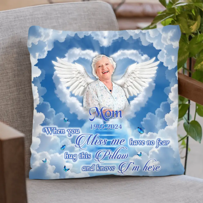 Personalized Memorial Pillow Cover - Memorial Gift Idea - Upload Mom/Dad Photo - When You Miss Me Have No Fear Hug This Pillow And Know I'm Here
