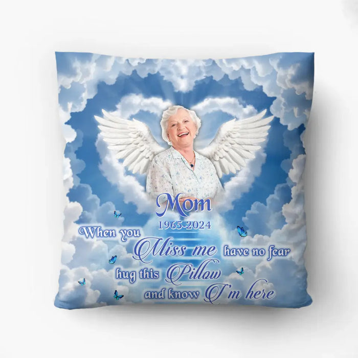 Personalized Memorial Pillow Cover - Memorial Gift Idea - Upload Mom/Dad Photo - When You Miss Me Have No Fear Hug This Pillow And Know I'm Here