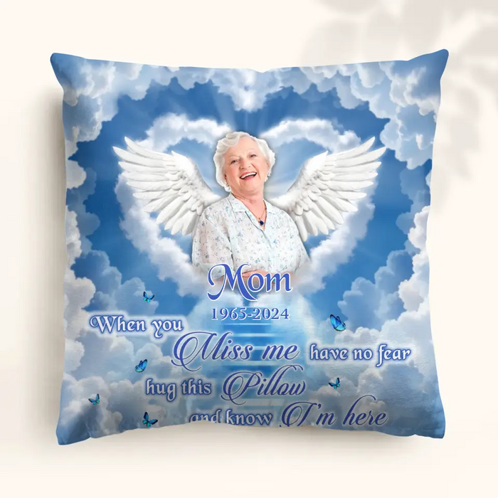 Personalized Memorial Pillow Cover - Memorial Gift Idea - Upload Mom/Dad Photo - When You Miss Me Have No Fear Hug This Pillow And Know I'm Here