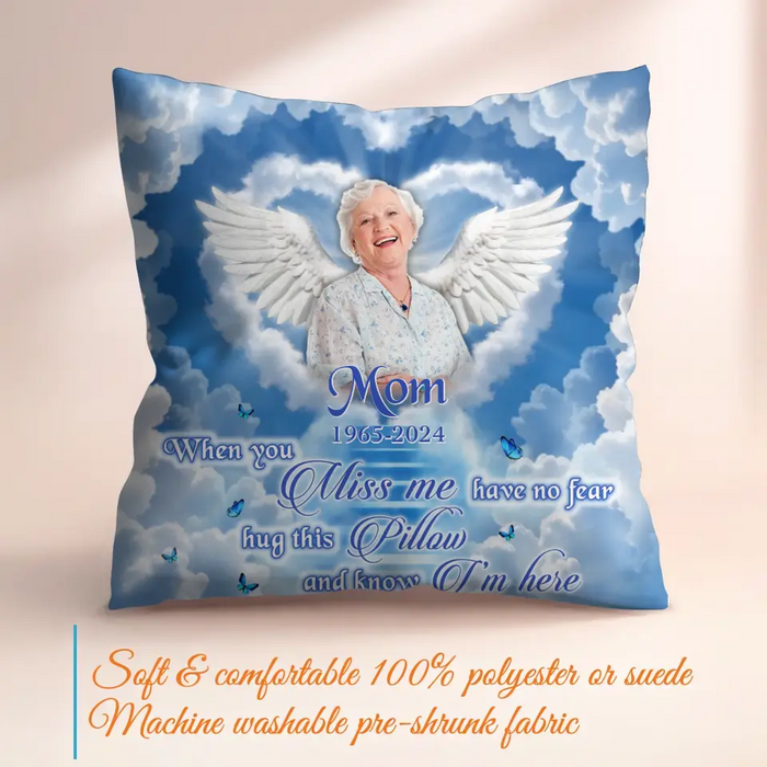 Personalized Memorial Pillow Cover - Memorial Gift Idea - Upload Mom/Dad Photo - When You Miss Me Have No Fear Hug This Pillow And Know I'm Here