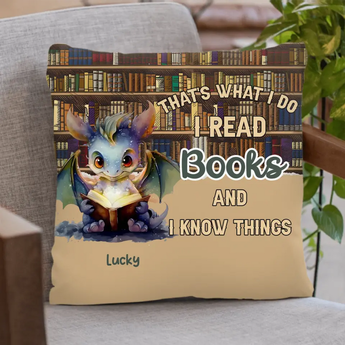 Personalized Reading Dragon Pillow Cover - Gift Idea For Book Lover - That's What I Do I Read Books and I Know Things