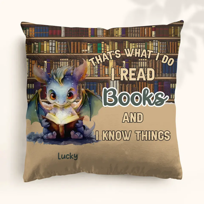 Personalized Reading Dragon Pillow Cover - Gift Idea For Book Lover - That's What I Do I Read Books and I Know Things