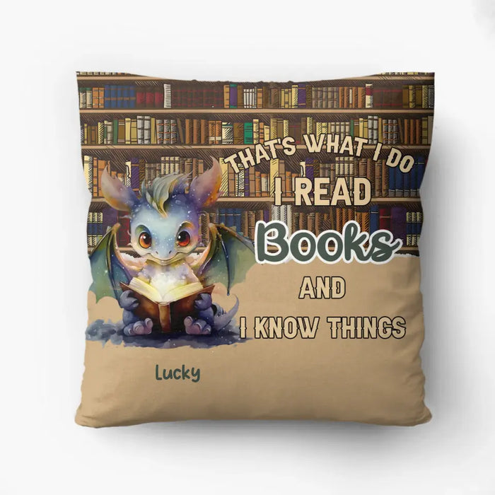 Personalized Reading Dragon Pillow Cover - Gift Idea For Book Lover - That's What I Do I Read Books and I Know Things