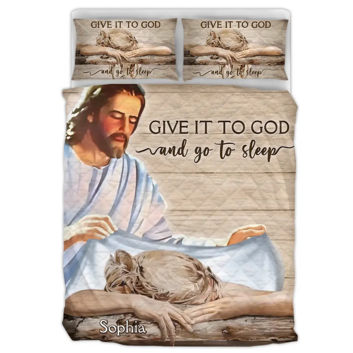 Personalized Give It To God Quilt Bed Sets - Gift For Christian, Bedroom Decor, Religious Home Decor - Give It To God And Go To Sleep