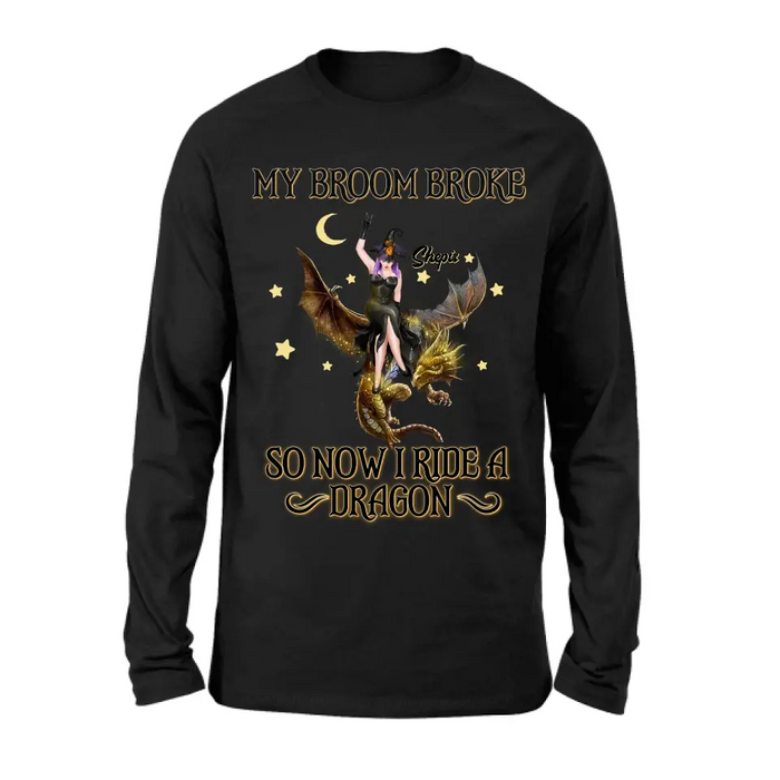 Personalized Witch Dragon T-Shirt/Long Sleeve/Sweatshirt/Hoodie - My Broom Broke So Now I Ride A Dragon